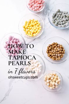 four bowls filled with different types of beans on top of a white counter next to the words how to make tapioca pearls in 7 flavors