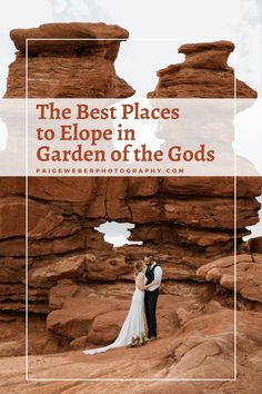 a bride and groom standing in the desert with text overlay that reads, the best places to elope in garden of the gods