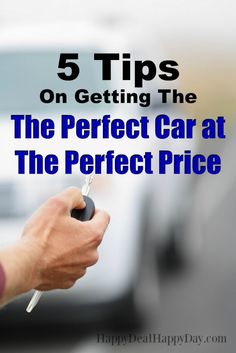 a person holding a car key with the words 5 tips on getting the perfect car at the perfect price