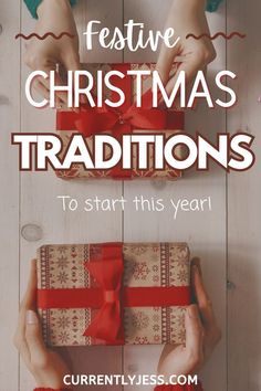 two hands holding presents with the words festive christmas traditions to start this year