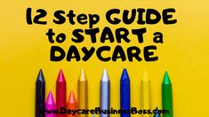 colorful crayons lined up in front of the words 12 step guide to start a daycare