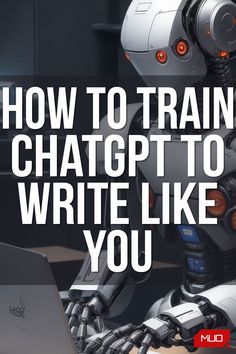 a robot sitting in front of a laptop with the words how to train a chatbot to write like you