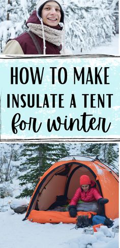 a woman sitting in front of a tent with the words how to make insulated tents for winter