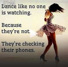 a woman in a dress dancing with the words dance like no one is watching because they're not they're checking their phones