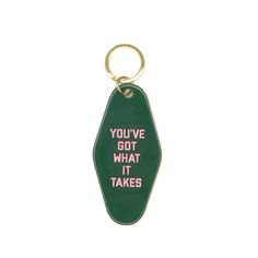 a keychain with the words you've got what it takes on it