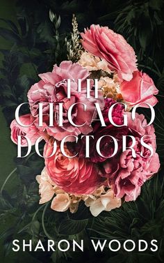 the chicago doctors book cover with pink flowers and greenery in front of black background