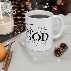 a white coffee mug with the words, all the time god is good on it