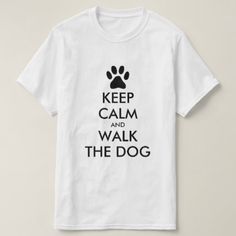 a white t - shirt with the words keep calm and walk the dog on it