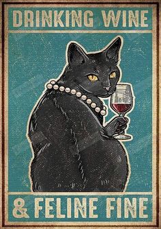 a black cat holding a wine glass with the words drinking wine and feline fine on it