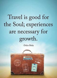 a piece of luggage with the words travel is good for the soul experiences are necessary for growth