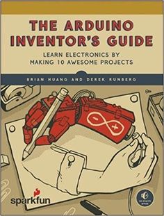 the arduino inventor's guide learn electronics by making 10 awesome projects book