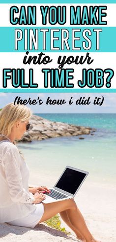 a woman sitting on the beach using a laptop computer with text that reads can you make pinterest into your full time job? here's how i did it?