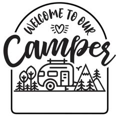 the welcome to our camper sign in black and white