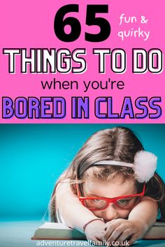 a girl with glasses reading a book and the words 65 things to do when you're bored in class