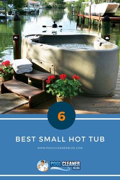 an outdoor hot tub with flowers and towels on the deck next to it is text overlay that reads best small hot tub