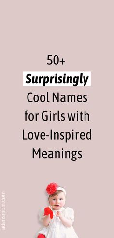 50+ surprisingly cool names for girls with love-inspired meanings