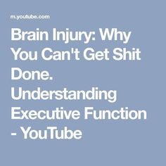 Brain Injury: Why You Can't Get Shit Done. Understanding Executive Function - YouTube Parts Of Brain, Concussion Protocol, Executive Function, Get Stuff Done, Beautifully Broken, Injury Recovery, Speech Therapy Resources