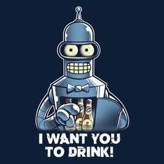 a robot holding a beer bottle with the words i want you to drink