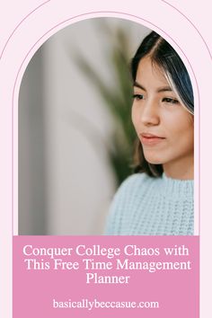 a woman wearing a blue sweater with the text conquer college chaos with this free time management planner