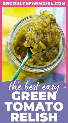 the best easy green tomato relish recipe in a jar with a spoon on top