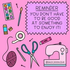 a pink background with sewing supplies and text that reads, reminder you don't have to be good at something to enjoy