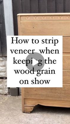 a wooden dresser with the words how to strip veneer when keeping the wood grain on show