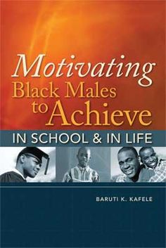 the book cover for motivivating black males to achieve in school and life