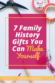 the words 7 family history gifts you can make yourself on top of some crafting supplies