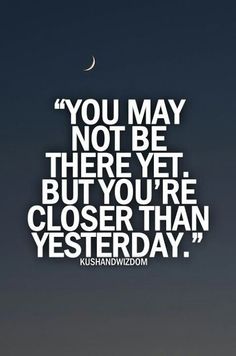 the moon is in the sky with a quote on it that says you may not be there yet, but you're closer than