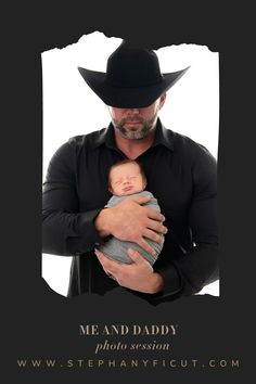 a man wearing a cowboy hat holding a baby in his arms with the caption me and daddy photo session