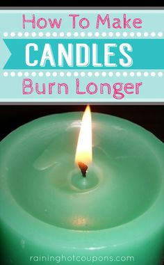 a green candle with the words how to make candles burn longer