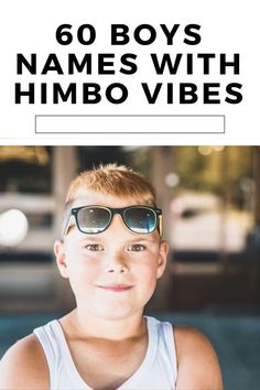 a young boy wearing sunglasses with the words 60 boys names with himbo vibes