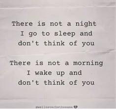 there is not a night i go to sleep and don't think of you