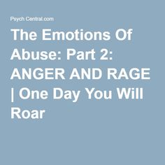 The Emotions Of Abuse: Part 2: ANGER AND RAGE | One Day You Will Roar False Evidence Appearing Real, The Emotions, Part 4, Moving Forward, One Day, How To Become