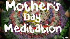 the words mother's day meditation written in white on a colorful background with lots of flowers