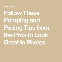 the text reads follow these primping and posting tips from the pros to look great in photos