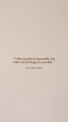 a white wall with a quote on it that says, with man this impossible, but with god all things are possible