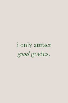 the words i only attract good grade are in green