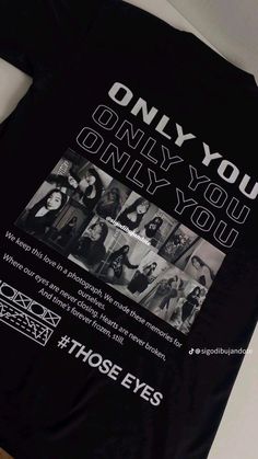 a black t - shirt with the words only you only on it, and photos of people