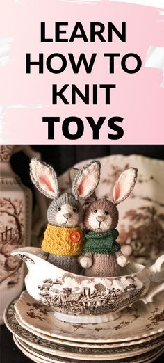 two knitted rabbits sitting in a teacup with the words learn how to knit toys