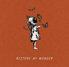 a drawing of a girl with butterflies flying around her and the words restore my wonder written on it