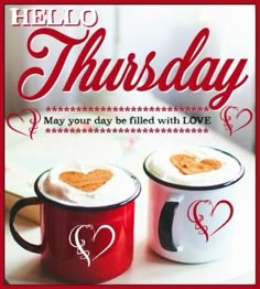 two coffee mugs with hearts on them and the words, hello thursday may your day be filled with love