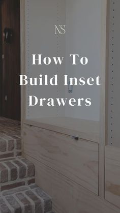 the words how to build inset drawers in front of an open door and stairs