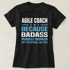 Agile Coach Because Badass Miracle Worker Isn't An Official Job Title Steel Worker, Fbi Agent, Nursing Tshirts, Job Title, Womens Basic, Casual Wardrobe, Gender Female, Shirt Style, Fashion Clothes Women