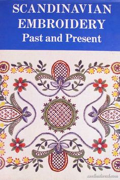 the book cover for scandinavian embroidery past and present, with an image of flowers on it