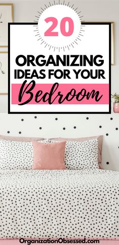 a bed with polka dot sheets and pink pillows on it, the text reads 20 organizing ideas for your bedroom