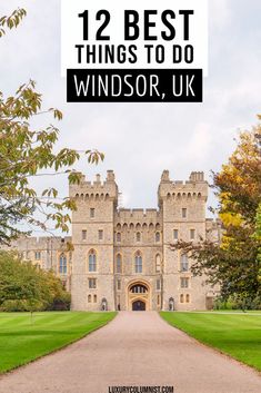 a castle with the words 12 best things to do windsor, uk