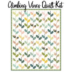 the climbing vines quilt kit is shown in green, yellow and pink colors with text reading climbing vines quilt kit