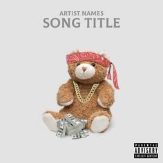 a teddy bear with a bandana and money on it's head is sitting in front of the words artist names your title