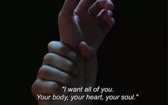 two hands holding each other with the words, i want all of you your body, your heart, your soul